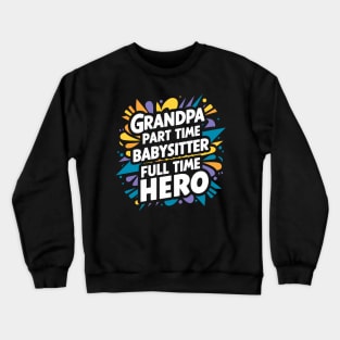 Grandpa Part Time Babysitter Full Time Hero Crewneck Sweatshirt